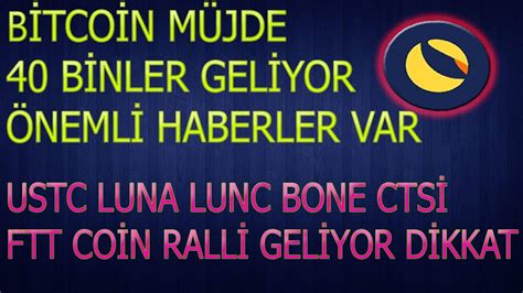 BİTCOİN 40 BİN DOLAR OLACAK FTT LUNA LUNC USTC BONE BEKLENEN HABER