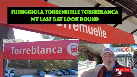 Fuengirola Torrememulle Torreblanca My Last Day Look Round Youtube