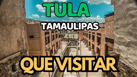 Que visitar en TULA Tamaulipas PUEBLO MÁGICO Turismo Que hacer A