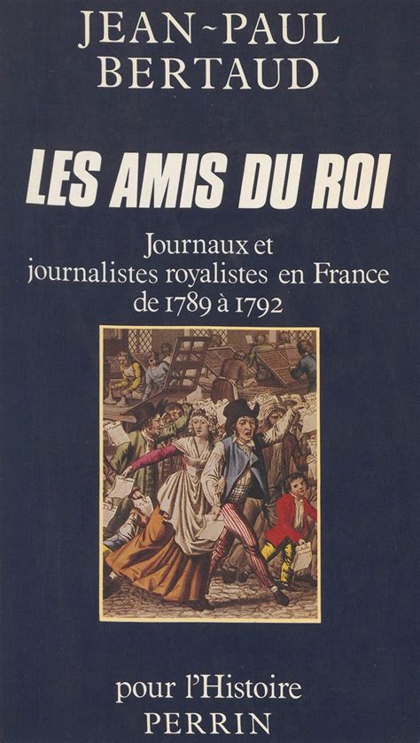 Les Amis Du Roi Journaux Et Journalistes Royalistes En France De 1789