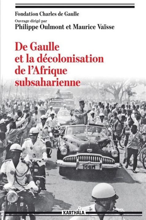 Paru Récemment De Gaulle Et La Décolonisation De Lafrique