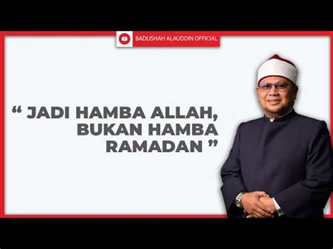 Jadi Hamba Allah Bukan Hamba Ramadan Ustaz Badli Shah Alauddin