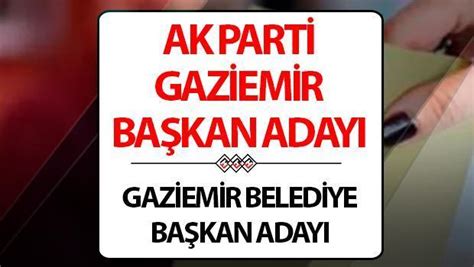 AK Parti Gaziemir Belediye Başkanı adayı kim oldu açıklandı mı 27