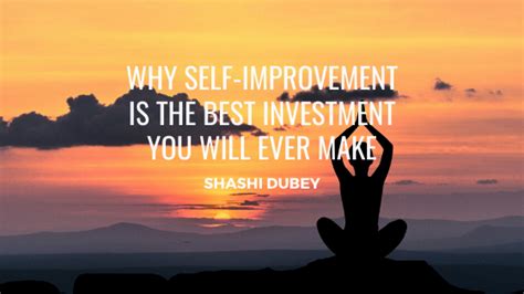 Why Self Improvement Is The Best Investment You Will Ever Make Shashi