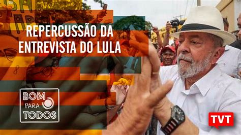 Repercussão Da Entrevista Do Lula Para Folha Sp E El País No Bom Para