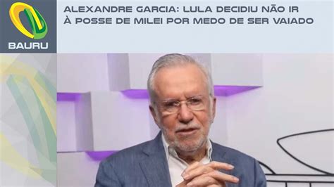 Alexandre Garcia Lula decidiu não ir à posse de Milei por medo de ser