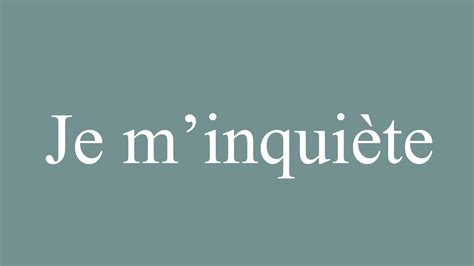 How To Pronounce Je M Inqui Te I M Worried Correctly In French