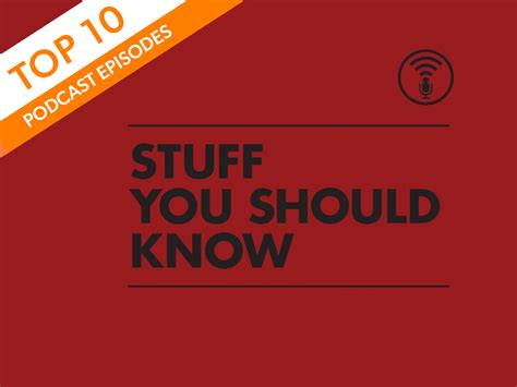 Top 10 Most Listened Episodes Of Stuff You Should Know Podcast