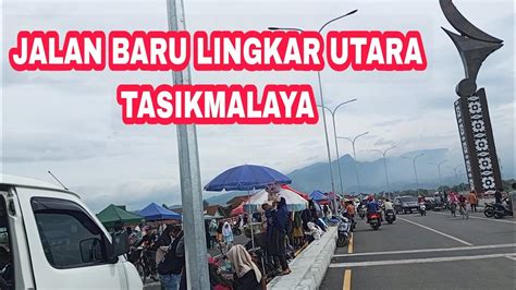 Review Jalan Baru Lingkar Utara Tasikmalaya Youtube