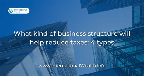 What Kind Of Business Structure Will Help Reduce Taxes 4 Types