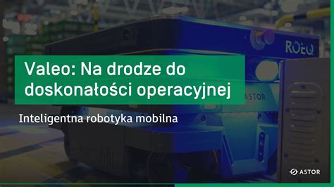 Valeo Na Drodze Do Doskona O Ci Operacyjnej Inteligentna Robotyka