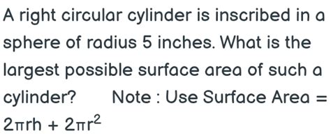 Solved A Right Circular Cylinder Is Inscribed In A Sphere Of Radius 5