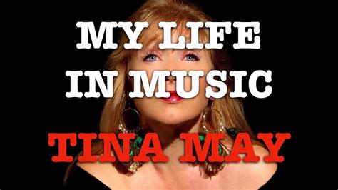 My Life In Music Tina May Youtube