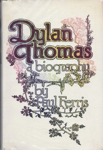 Dylan Thomas: A Biography – Tend a Rose Old