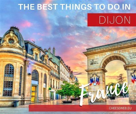 The Best Things To Do In Dijon France Cheeseweb