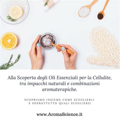 Oli Essenziali Per Cellulite Quali Scegliere E Come Usarli