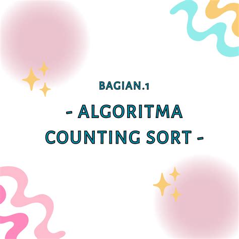 Apa Itu Algoritma Counting Sort Dan Cara Kerjanya