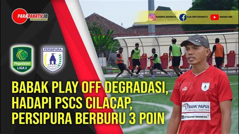 Babak Play Off Degradasi Hadapi Pscs Cilacap Persipura Berburu Poin