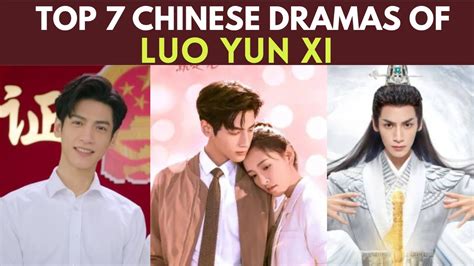 TOP 7 Chinese Dramas Of Luo Yun Xi C Drama List YouTube