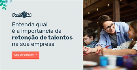 Retenção De Talentos Veja A Importância E Estratégias Para O Rh