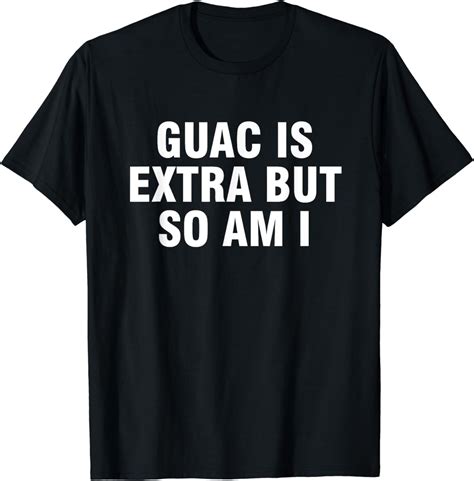 Guac Is Extra But So Am I T Shirt Walmart