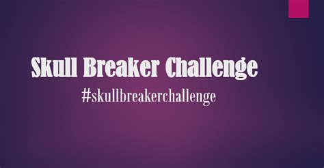 What Is Skull Breaker Challenge On Tiktok Its Origination And