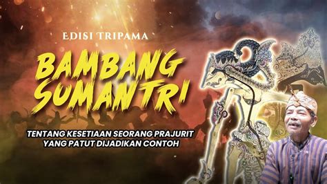 Serat Tripama Bambang Sumantri Dan Kesetiaan Janji Maespati