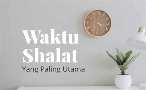 Fatwa Ulama Waktu Salat Yang Paling Utama