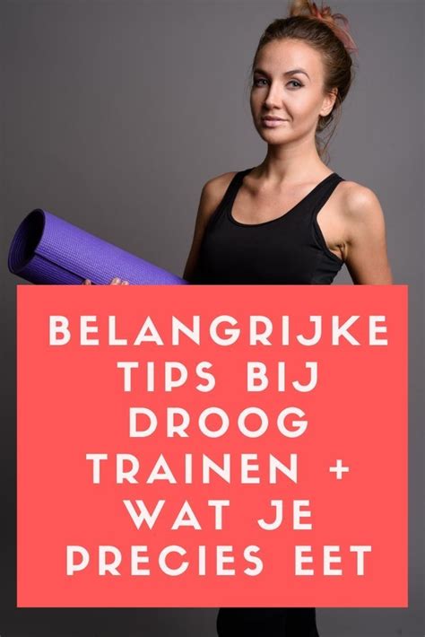 Belangrijke Tips Bij Droog Trainen En Wat Je Precies Eet Artofit