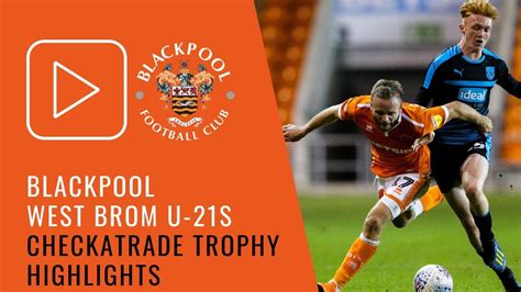 Checkatrade Trophy Highlights Blackpool 1 West Brom U21s 2 Youtube