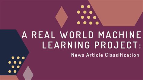 A Real World Machine Learning Project News Article Classification