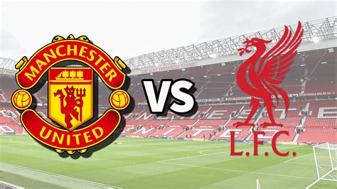Liverpool X Man United - Man Utd vs Liverpool live stream: How to watch Premier…