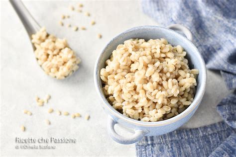 Come Cuocere Lorzo Perlato O Il Farro Ricette Che Passione Di