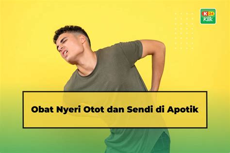 Obat Nyeri Otot Dan Sendi Paling Ampuh Di Apotik K Klik