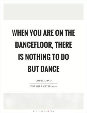 Dancefloor Quotes | Dancefloor Sayings | Dancefloor Picture Quotes