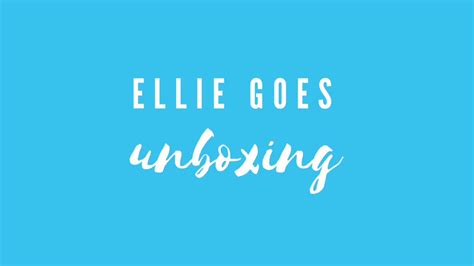 Ellie Goes Unboxing 2 Youtube