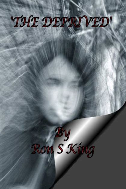 The Deprived By Ron S King King Paperback Barnes Noble