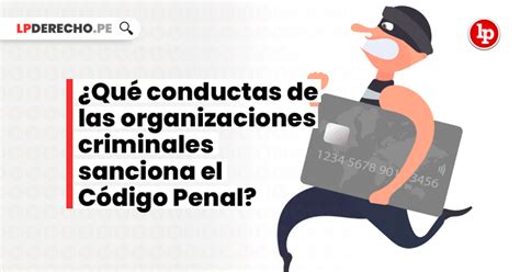 Qu Conductas De Las Organizaciones Criminales Sanciona El C Digo