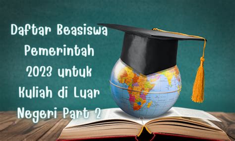 Daftar Beasiswa Pemerintah Untuk Kuliah S S Dan S Di Luar