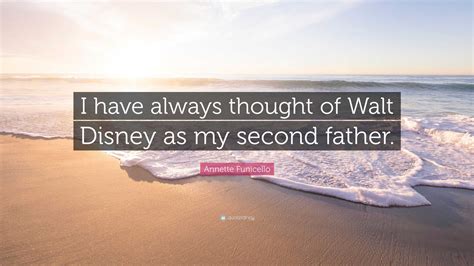 Annette Funicello Quote I Have Always Thought Of Walt Disney As My