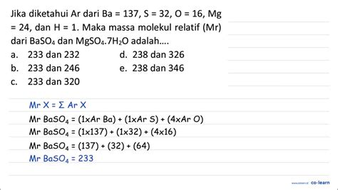 Jika Diketahui Ar Dari Ba 137 ~s 32 O 16 Mg 24 Dan H 1 Maka Massa Molekul Relatif M