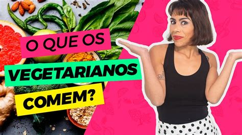 O Que Os Vegetarianos Comem Youtube