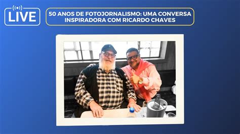 Anos De Fotojornalismo Uma Conversa Inspiradora Ricardo Chaves