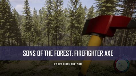 Sons Of The Forest How To Get And Use The Firefighter Axe Corrosion Hour