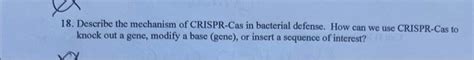 Solved 18. Describe the mechanism of CRISPR-Cas in bacterial | Chegg.com 