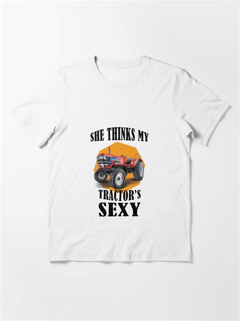 She Thinks My Tractors Sexy T Shirt For Sale By Hcd01 Redbubble