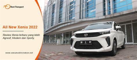 Review Spesifikasi Dan Harga All New Xenia 2022 Rental Mobil Cirebon