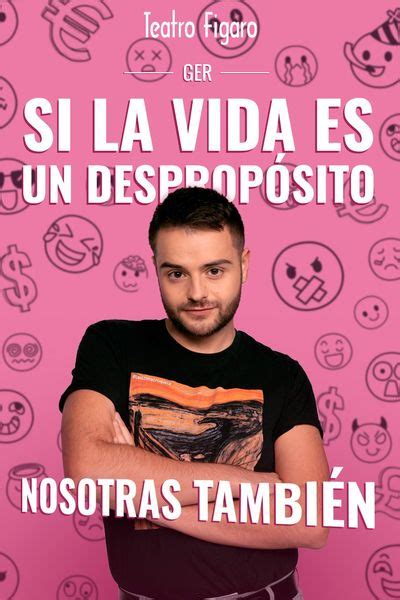 Ger Si La Vida Es Un Desprop Sito Nosotras Tambi N Teatro F Garo