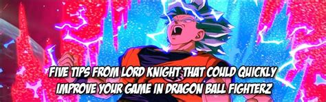 Here are five Dragon Ball FighterZ tips from Lord Knight on how to ...