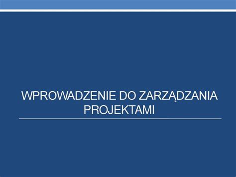 Zarządzanie projektami ppt pobierz